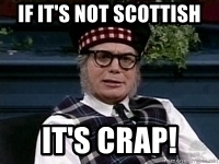 meme_if-its-not-scottish-its-crap.jpg