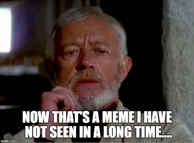 meme_obiwan-not heard in long time.jpg