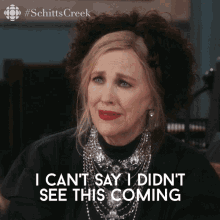 i-cant-say-i-didnt-see-this-coming-moira-rose.gif